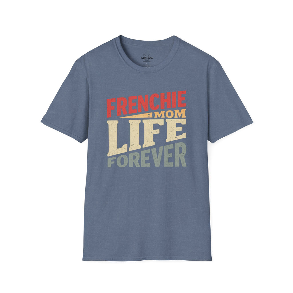 FRENCHIE MOM LIFE FOREVER T-SHIRT
