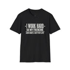 I WORK HARD SO MY FRENCHIE CAN HAVE A BETTER LIFE T-SHIRT