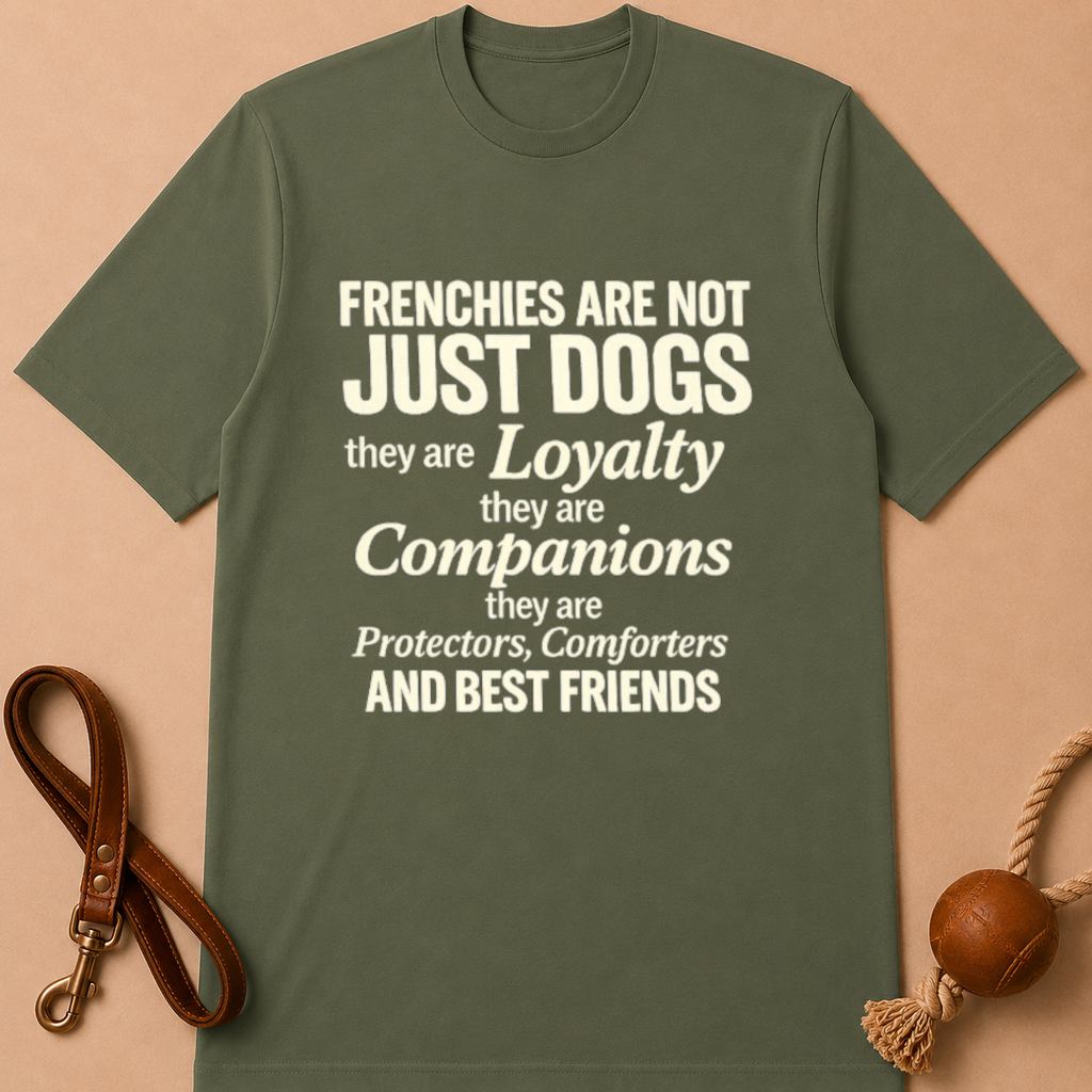 FRENCHIE ARE NOT JUST DOGS T-SHIRT