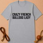 CRAZY FRENCH BULLDOG FRENCH LADY T-SHIRT
