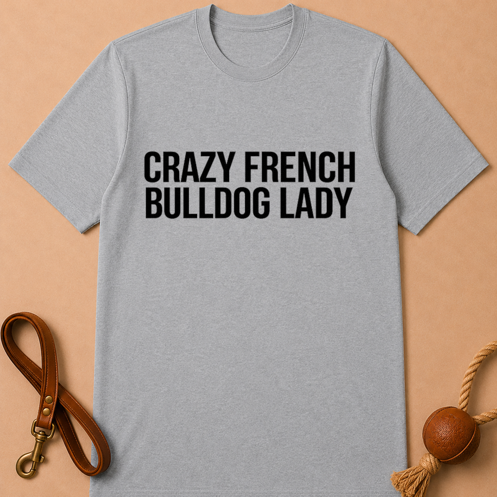 CRAZY FRENCH BULLDOG FRENCH LADY T-SHIRT