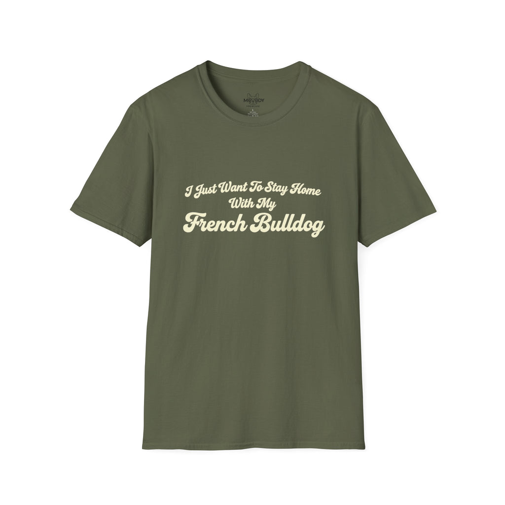 I JUST WANT TO STAY HOME WITH MY FENCH BULLDOG T-SHIRT