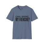 CAN I BRING MY FRENCHIE T-SHIRT
