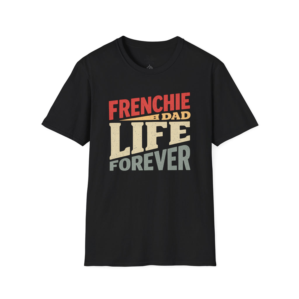 FRENCHIE DAD LIFE FOREVER T-SHIRT