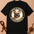 HOME IS WHERE MY FRENCH BULLDOG IS T-SHIRT