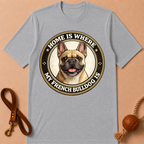 HOME IS WHERE MY FRENCH BULLDOG IS T-SHIRT