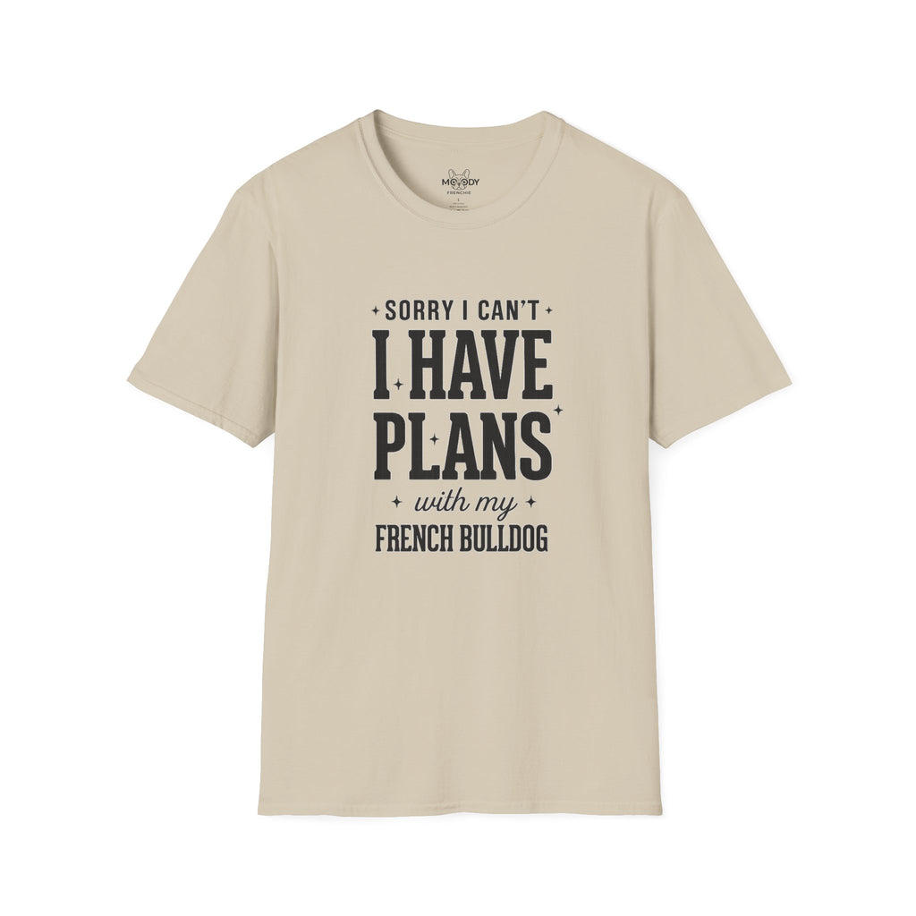 SORRY I CAN'T I HAVE PLANS WITH MY FENCH BULLDOG T-SHIRT