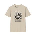 SORRY I CAN'T I HAVE PLANS WITH MY FENCH BULLDOG T-SHIRT