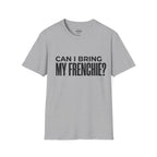 CAN I BRING MY FRENCHIE T-SHIRT