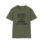 SORRY I'AM LATE I WAS HANGING WITH MY FRENCHIE T-SHIRT