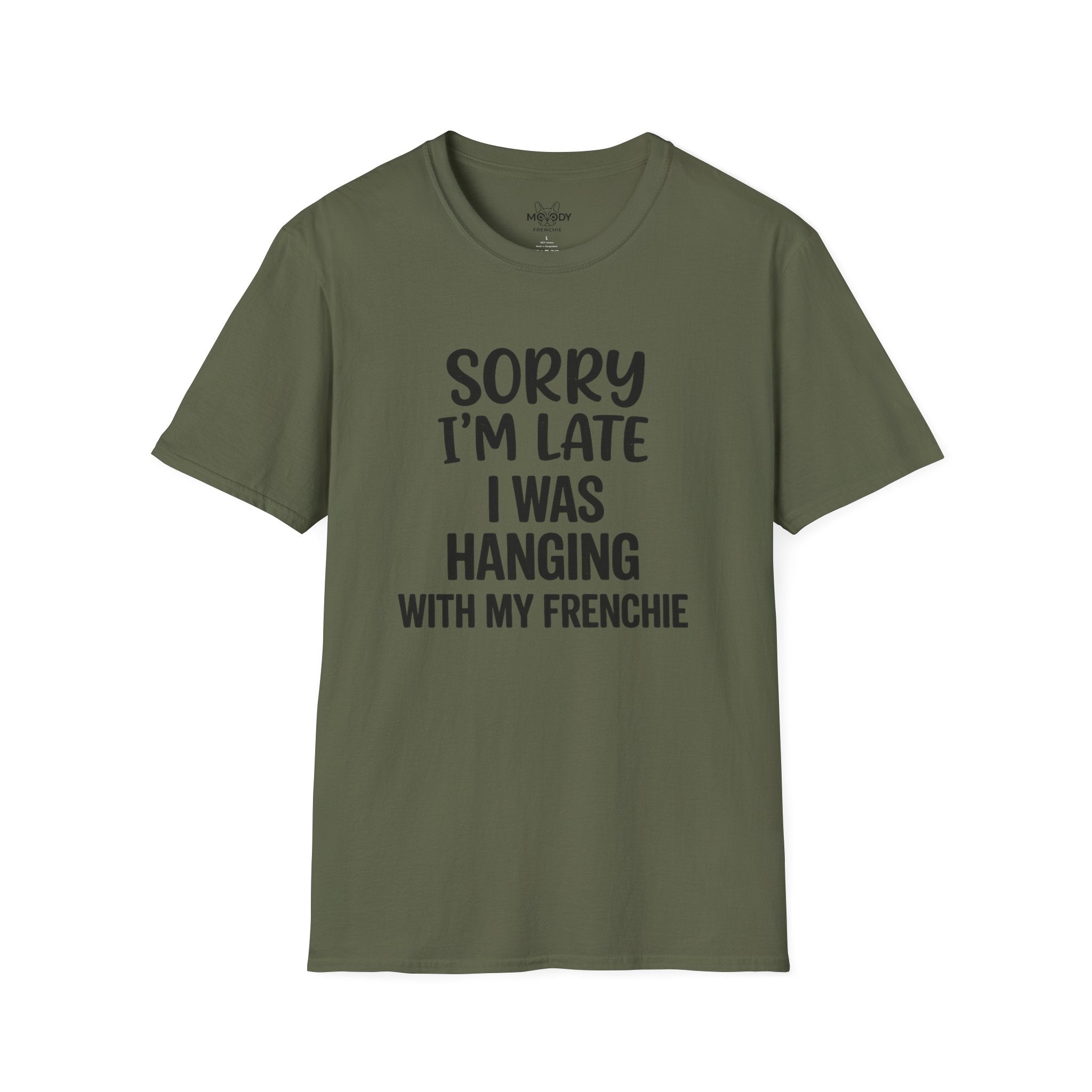 SORRY I'AM LATE I WAS HANGING WITH MY FRENCHIE T-SHIRT