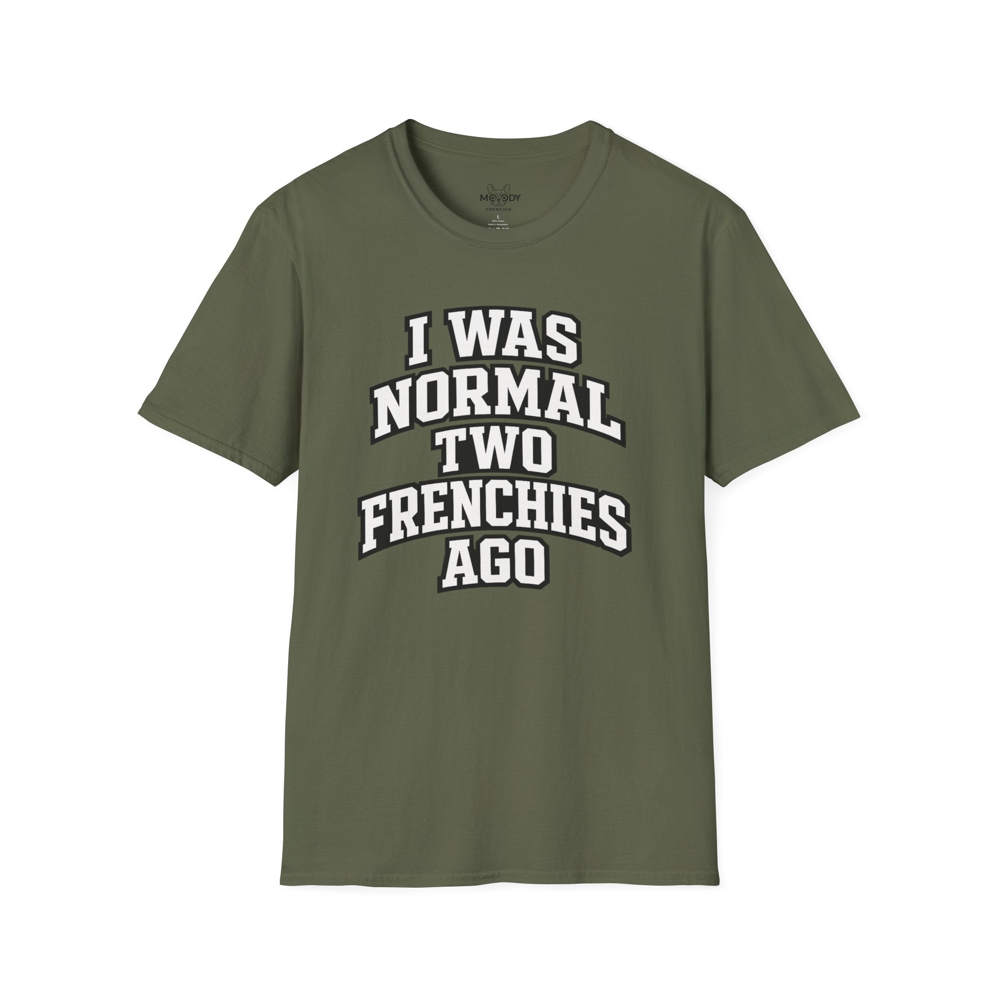 I WAS NORMAL TWO FRENCHIES AGO T-SHIRT