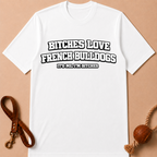 BITCHES LOVE FRENCH BULLDOGS T-SHIRT