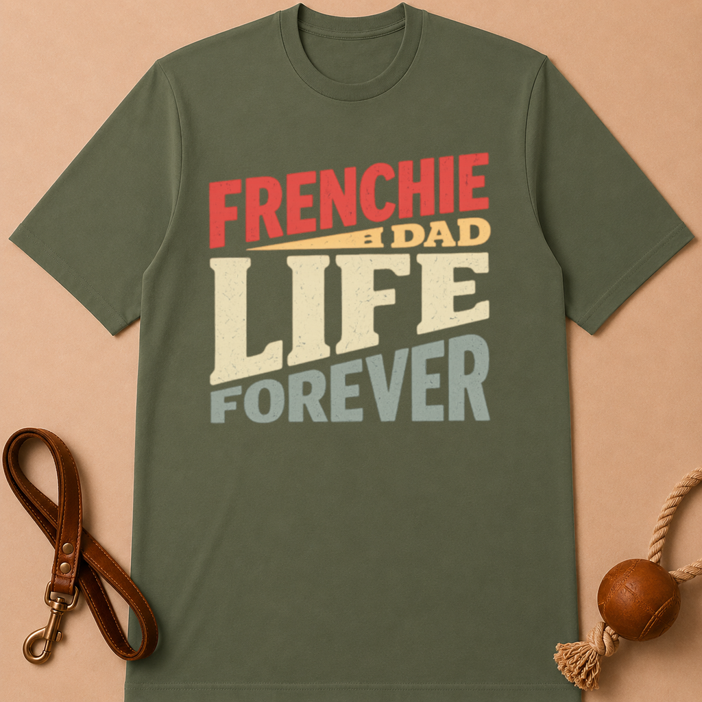 FRENCHIE DAD LIFE FOREVER T-SHIRT