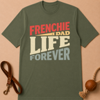 FRENCHIE DAD LIFE FOREVER T-SHIRT
